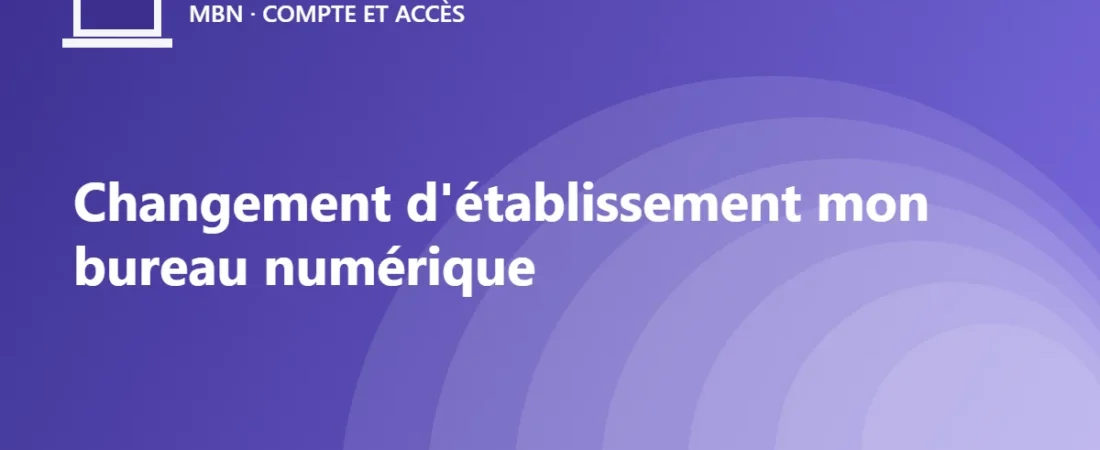 Changement d&rsquo;établissement mon bureau numérique : le mode d’emploi