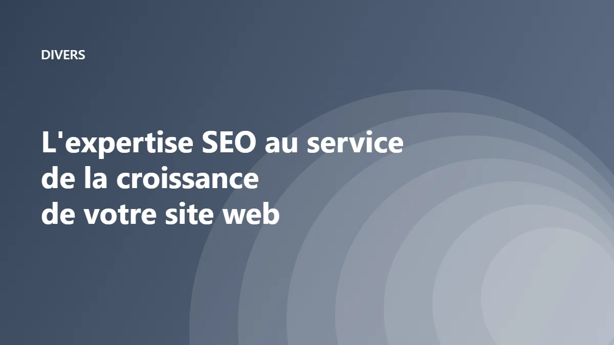 L’expertise SEO au service de la croissance de votre site web