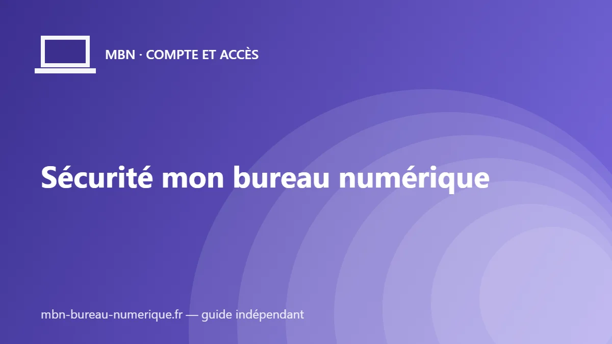 Sécurité mon bureau numérique : 6 réflexes pour protéger son compte